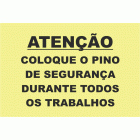ATEN&Ccedil;&Atilde;O COLOQUE O PINO DE SEGURAN&Ccedil;A DURANTE TODOS OS TRABALHOS