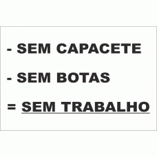 SEM CAPACETE. SEM BOTAS = SEM TRABALHO