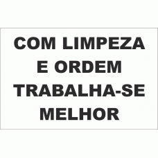 COM LIMPEZA E ORDEM TRABALH-SE MELHOR